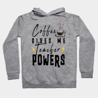 Coffee Gives Me Teacher Powers Hoodie